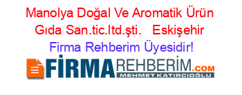 Manolya+Doğal+Ve+Aromatik+Ürün+Gıda+San.tic.ltd.şti.+ +Eskişehir Firma+Rehberim+Üyesidir!
